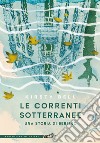 Le correnti sotterranee. Una storia di Berlino libro