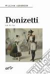 Donizetti. La vita libro di Ashbrook William