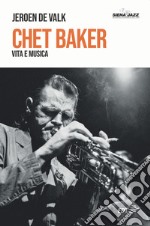 Chet Baker. Vita e musica libro