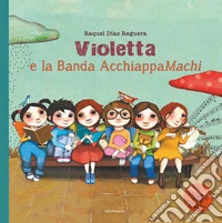 Violetta e la Banda AcchiappaMachi. Ediz. illustrata