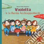 Violetta e la Banda AcchiappaMachi. Ediz. illustrata libro