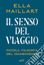 Il senso del viaggio. Piccola filosofia del vagabondare libro