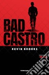 Bad castro libro di Brooks Kevin