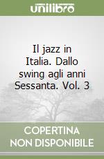 Il jazz in Italia. Dallo swing agli anni Sessanta. Vol. 3