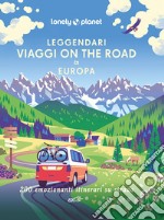 Leggendari viaggi on the road in Europa. 200 emozionanti viaggi su strada libro