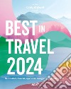 Best in travel 2024. Destinazioni, itinerari, esperienze: il meglio per il prossimo anno libro