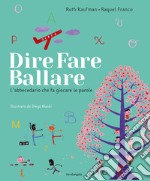 Dire, fare, ballare. L'abecedario che fa giocare le parole. Ediz. illustrata