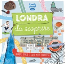Londra da scoprire. Segreti, storie e tante altre curiosit�