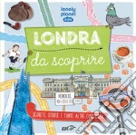 Londra da scoprire. Segreti, storie e tante altre curiosità libro