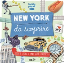 New York da scoprire. Segreti, storie e tante altre curiosit�. Ediz. a colori