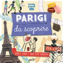 Parigi da scoprire. Segreti, storie e tante altre curiosit�