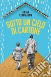 Sotto un cielo di cartone libro