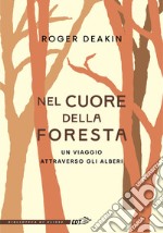 Nel cuore della foresta. Un viaggio attraverso gli alberi libro