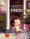 Vestiti, Fred! Ediz. a colori libro di Brown Peter