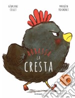 Abbassa la cresta. Ediz. a colori libro