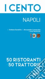 I cento. Napoli. 50 ristoranti + 50 trattorie libro