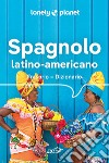 Spagnolo latino americano. Frasario-dizionario libro