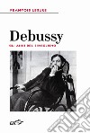 Debussy. Gli anni del simbolismo libro