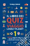 Il libro dei quiz di viaggio Lonely Planet. 2000 domande e risposte per mettere alla prova la tua conoscenza del mondo. Vol. 1 libro di Fullman Joe