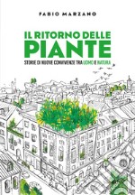 Il ritorno delle piante. Storie di nuove convivenze tra uomo e natura libro