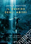 Il respiro degli abissi. Un viaggio nel profondo libro di Nestor James