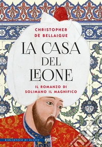 La Casa del Leone. Il romanzo di Solimano il Magnifico libro