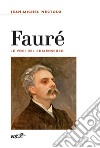 Fauré. Le voci del chiaroscuro libro di Nectoux Jean-Michel