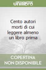 Cento autori morti di cui leggere almeno un libro prima