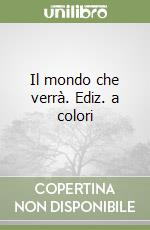 Il mondo che verrà. Ediz. a colori libro