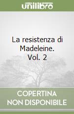 La resistenza di Madeleine. Vol. 2