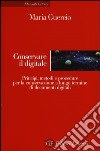 Conservare il digitale. Principi, metodi e procedure per la conservazione a lungo termine di documenti digitali libro di Guercio Maria