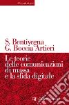 Le teorie delle comunicazioni di massa e la sfida digitale libro di Bentivegna Sara Boccia Artieri Giovanni