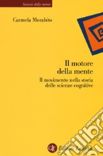 Il motore della mente. Il movimento nella storia delle scienze cognitive libro