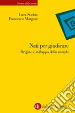 Nati per giudicare. Origine e sviluppo della morale libro