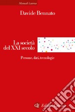 La società del XXI secolo. Persone, dati, tecnologie libro