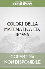 COLORI DELLA MATEMATICA ED. ROSSA libro