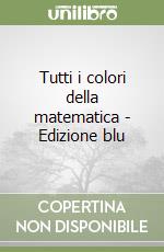 Tutti i colori della matematica - Edizione blu libro