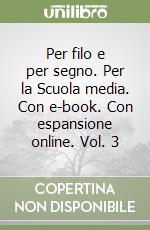 Per filo e per segno. Per la Scuola media. Con e-book. Con espansione online. Vol. 3