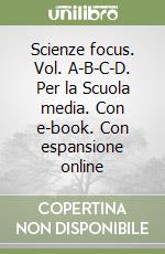 Scienze focus. Vol. A-B-C-D. Per la Scuola media. Con e-book. Con espansione online