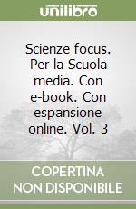 Scienze focus. Per la Scuola media. Con e-book. Con espansione online. Vol. 3