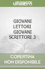 GIOVANI LETTORI GIOVANI SCRITTORI 3 libro