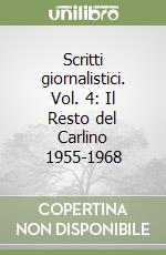 Scritti giornalistici. Vol. 4: Il Resto del Carlino 1955-1968 libro