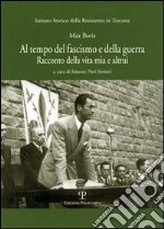 Al tempo del fascismo e della guerra. Racconto della vita mia e altrui