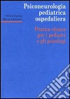 Psiconeurologia pediatrica ospedaliera. Pratica clinica per i pediatri e gli psicologi libro