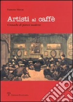 Artisti al caffé. Cronache di pittori moderni