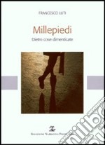 Millepiedi. Dietro cose dimenticate libro