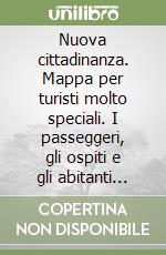 Nuova cittadinanza. Mappa per turisti molto speciali. I passeggeri, gli ospiti e gli abitanti della città