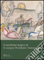 Il ruralismo magico di Giuseppe Piombanti Ammannati. Arte come mestiere. Catalogo della mostra libro