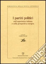 I partiti politici nell'esperienza italiana e nella prospettiva europea. Atti della giornata di studi (Roma, 4 luglio 2003) libro