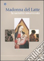 Madonna del latte. La sacralità umanizzata libro